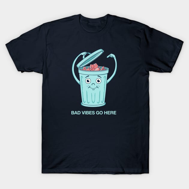 Bad vibes go here T-Shirt by coffeeman